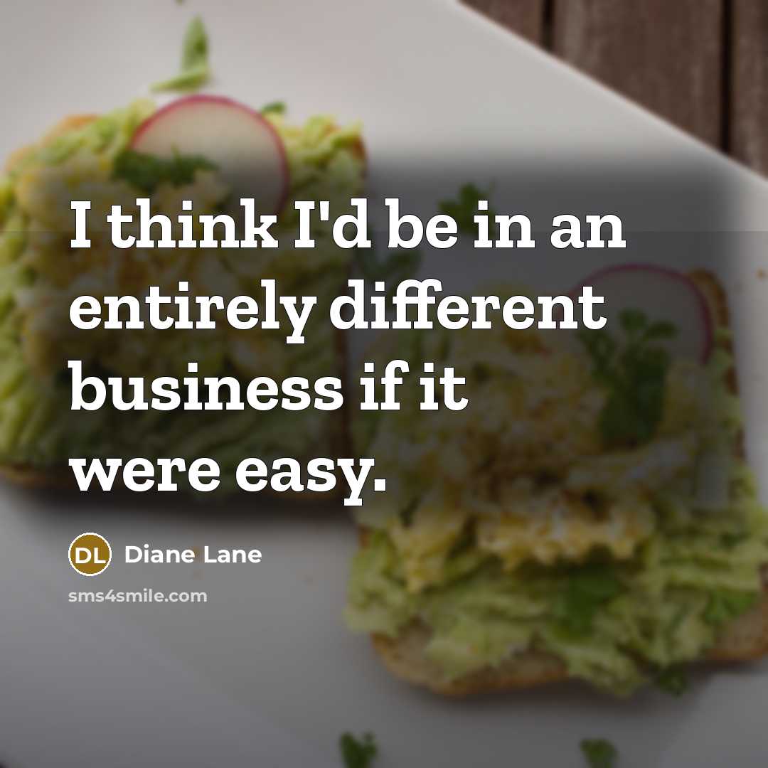 “I think I'd be in an entirely different business if…” quote by Diane Lane