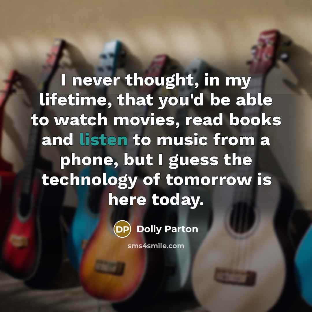 “I never thought, in my lifetime, that you'd be able…” quote by Dolly Parton