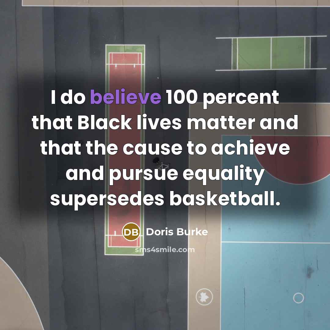 “I do believe 100 percent that Black lives matter and…” quote by Doris Burke