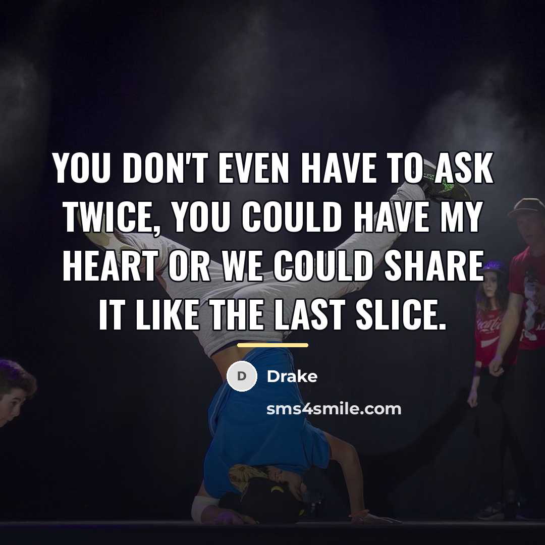 “You don't even have to ask twice, you could have…” quote by Drake