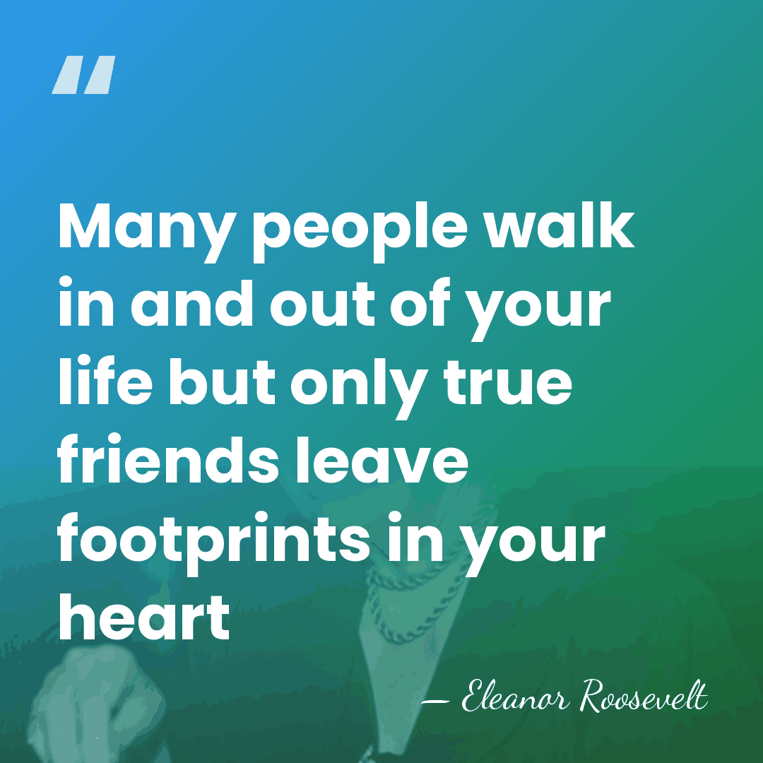Many people walk in and out of your life but only true&hellip; - Eleanor Roosevelt