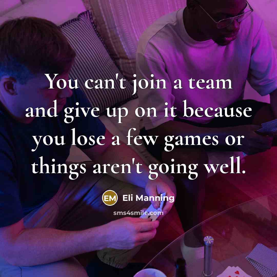 “You can't join a team and give up on it…” quote by Eli Manning