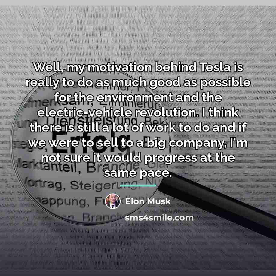“Well, my motivation behind Tesla is really to do as…” quote by Elon Musk