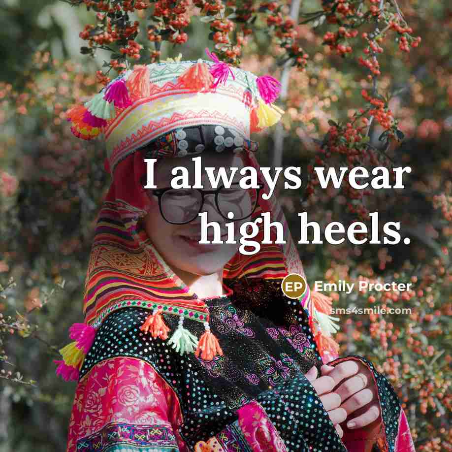 “I always wear high heels.…” quote by Emily Procter