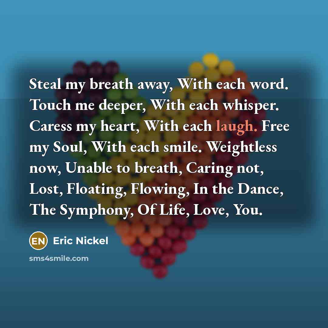 “Steal my breath away, With each word. Touch me deeper,…” quote by Eric Nickel