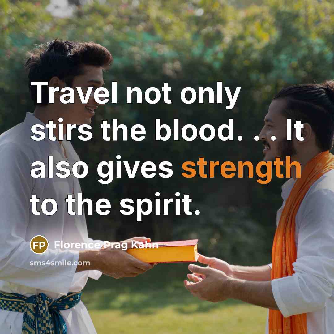 “Travel not only stirs the blood. . . It also…” quote by Florence Prag Kahn