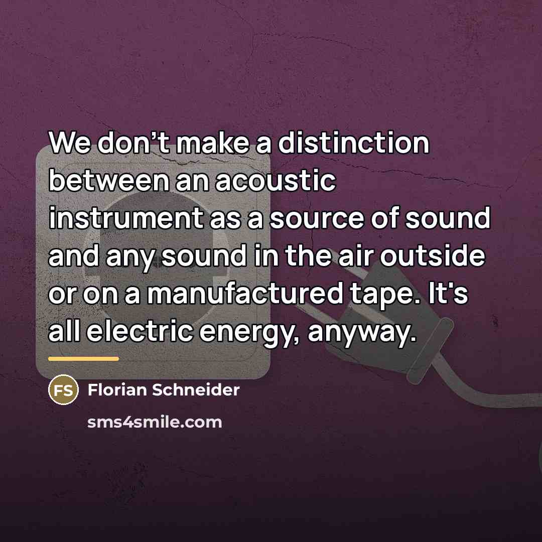 “We don't make a distinction between an acoustic instrument as…” quote by Florian Schneider