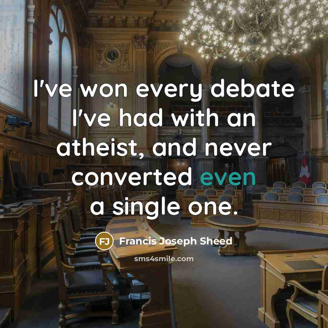 “I've won every debate I've had with an atheist, and…” quote by Francis Joseph Sheed