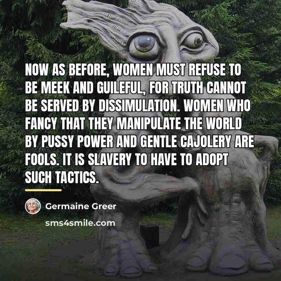 “Now as before, women must refuse to be meek and…” quote by Germaine Greer