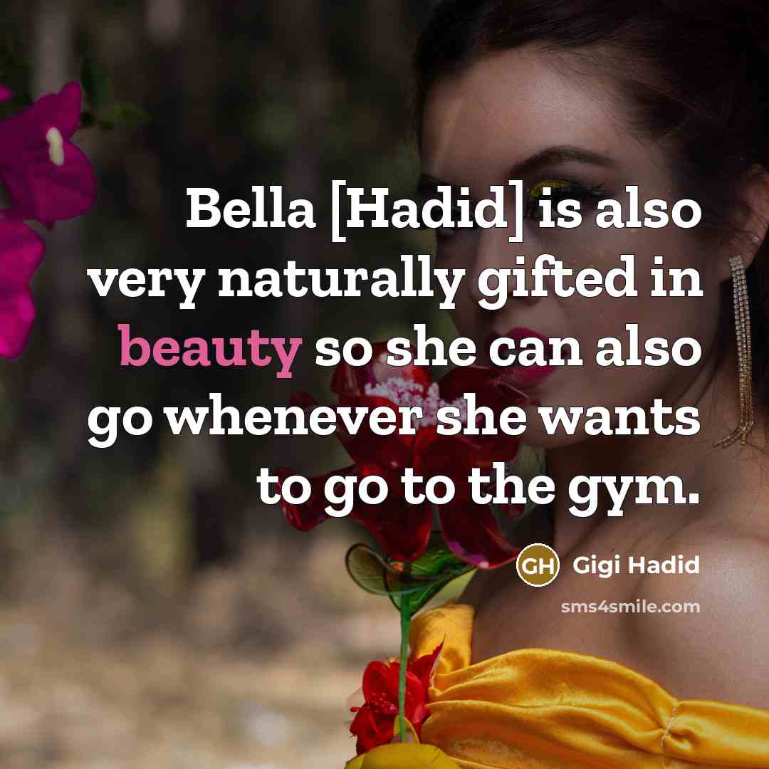 “Bella [Hadid] is also very naturally gifted in beauty so…” quote by Gigi Hadid