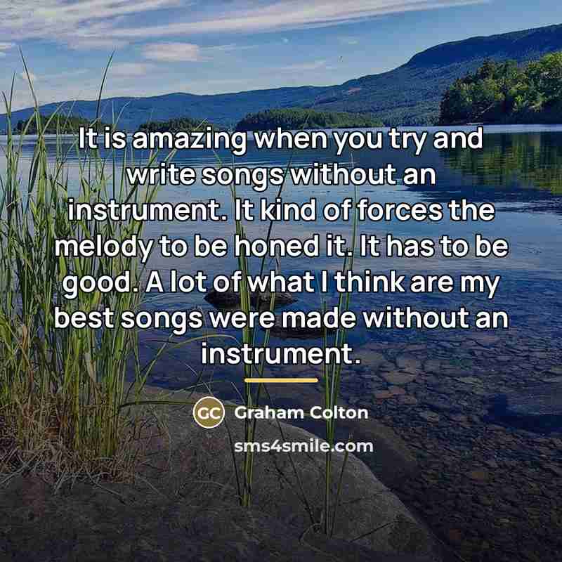 “It is amazing when you try and write songs without…” quote by Graham Colton