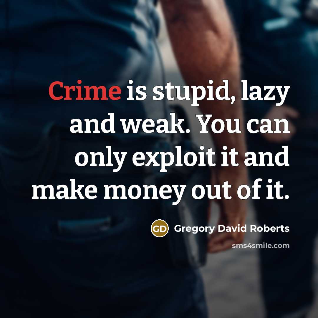 “Crime is stupid, lazy and weak. You can only exploit…” quote by Gregory David Roberts