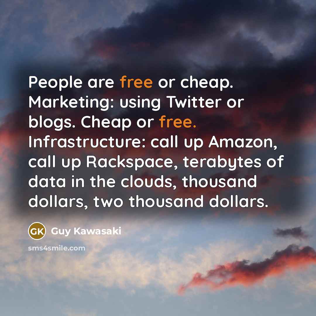 “People are free or cheap. Marketing: using Twitter or blogs.…” quote by Guy Kawasaki