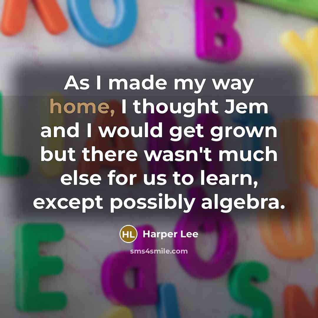 “As I made my way home, I thought Jem and…” quote by Harper Lee