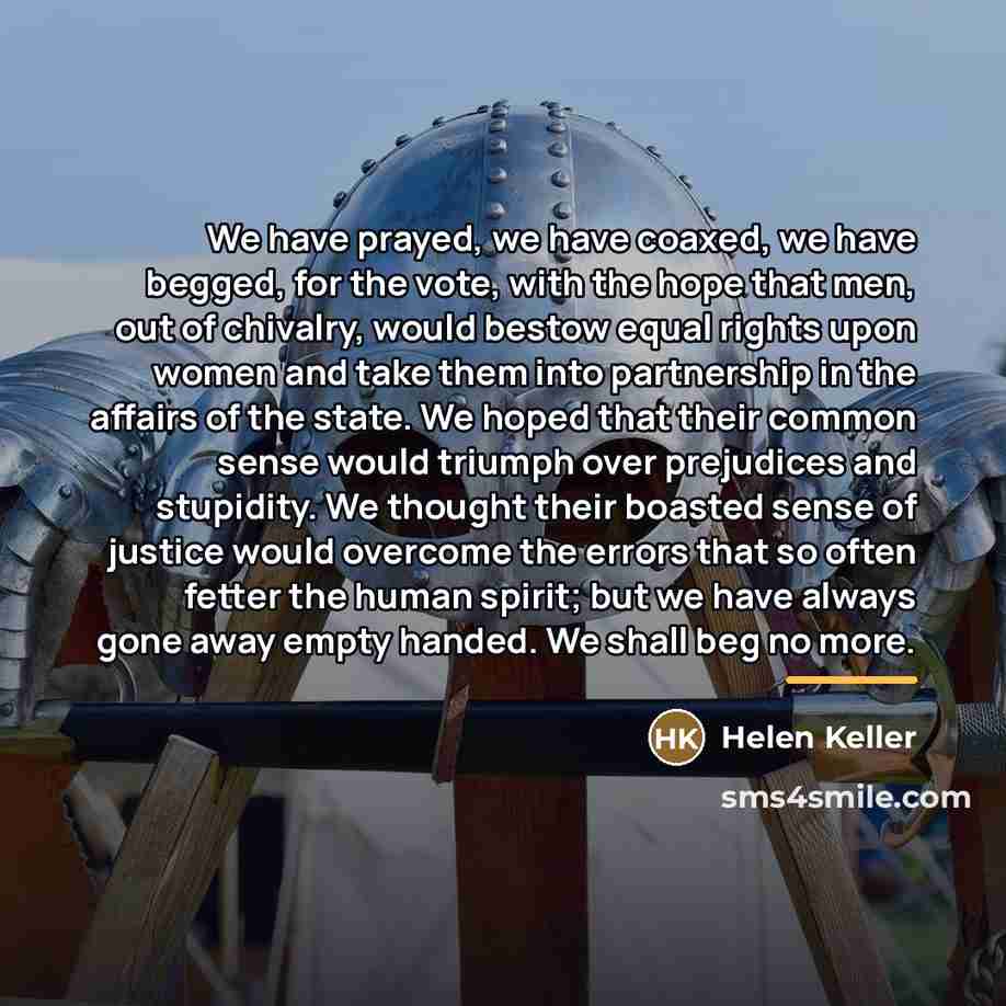 “We have prayed, we have coaxed, we have begged, for…” quote by Helen Keller