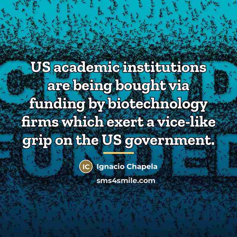 “US academic institutions are being bought via funding by biotechnology…” quote by Ignacio Chapela