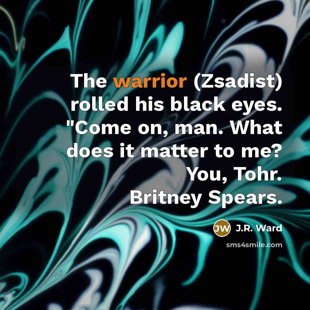 “The warrior (Zsadist) rolled his black eyes. "Come on, man.…” quote by J.R. Ward