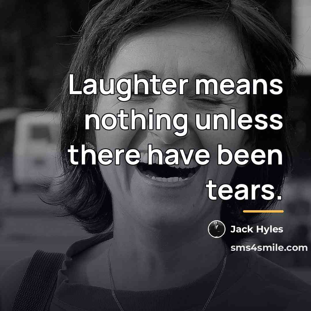 “Laughter means nothing unless there have been tears.…” quote by Jack Hyles