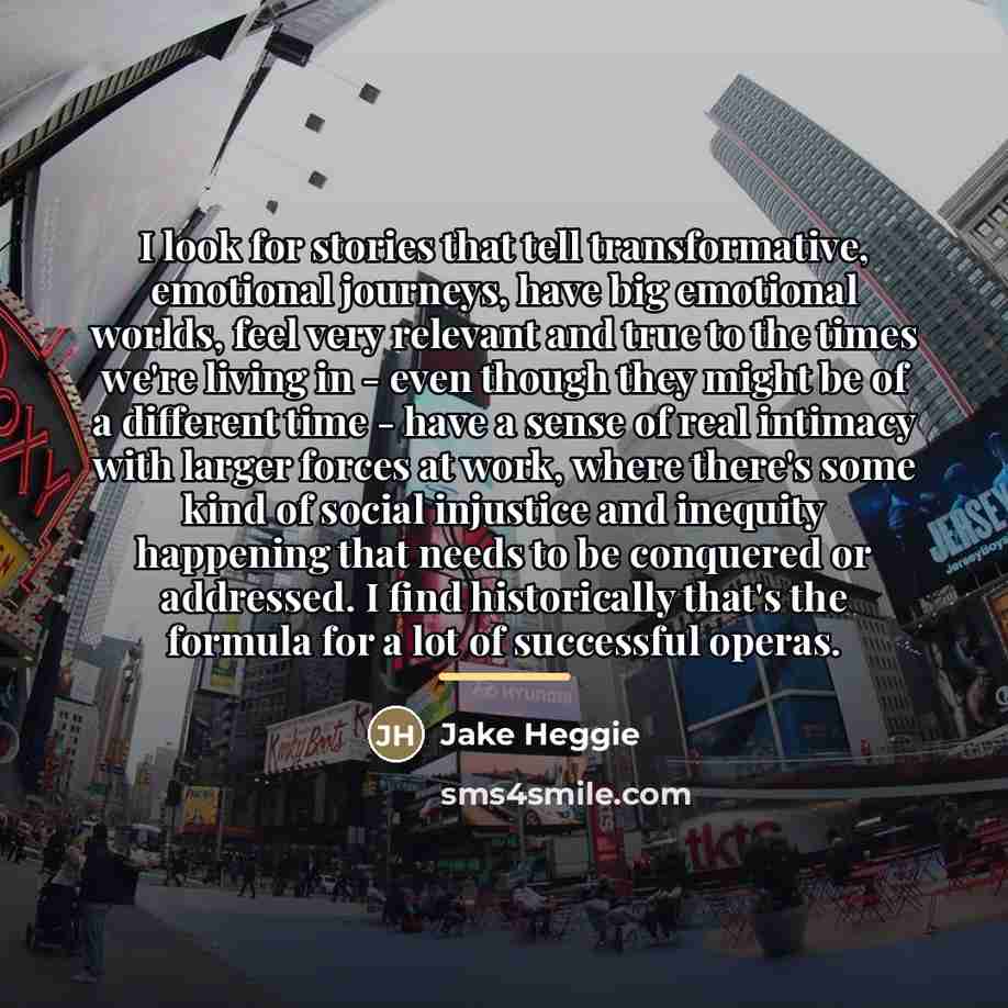 “I look for stories that tell transformative, emotional journeys, have…” quote by Jake Heggie