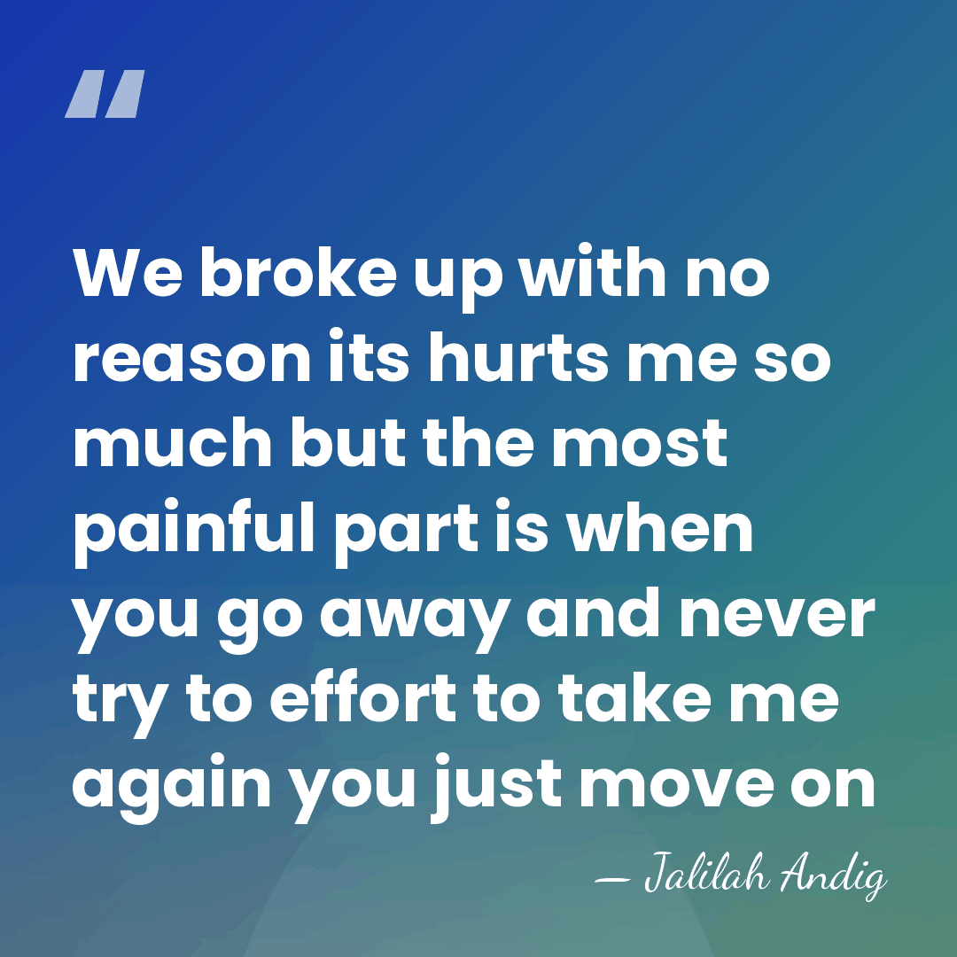 We broke up with no reason its hurts me so much but&hellip; - Jalilah Andig
