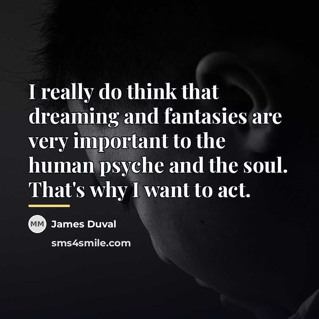 “I really do think that dreaming and fantasies are very…” quote by James Duval