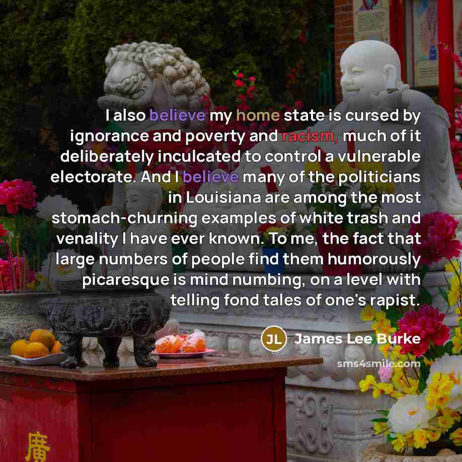 “I also believe my home state is cursed by ignorance…” quote by James Lee Burke