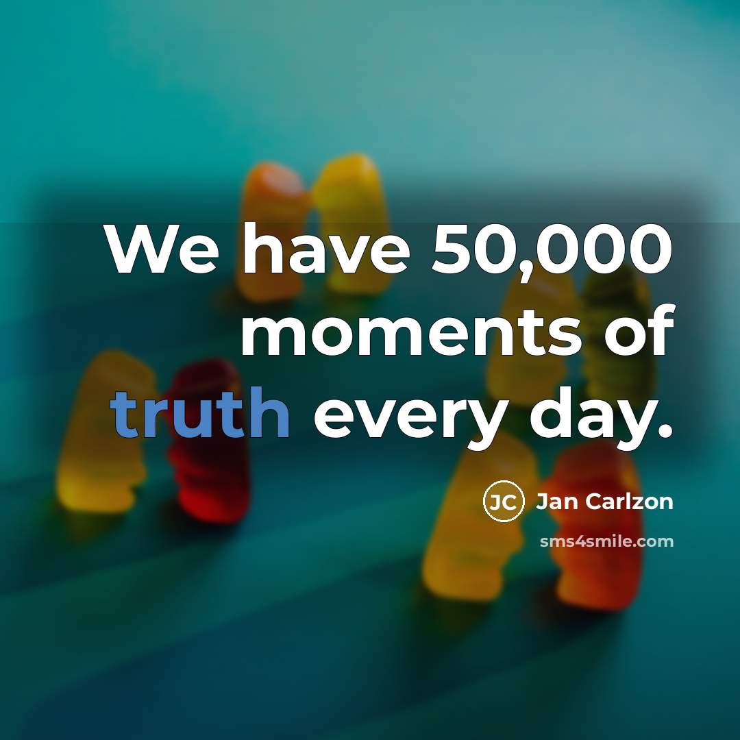 “We have 50,000 moments of truth every day.…” quote by Jan Carlzon