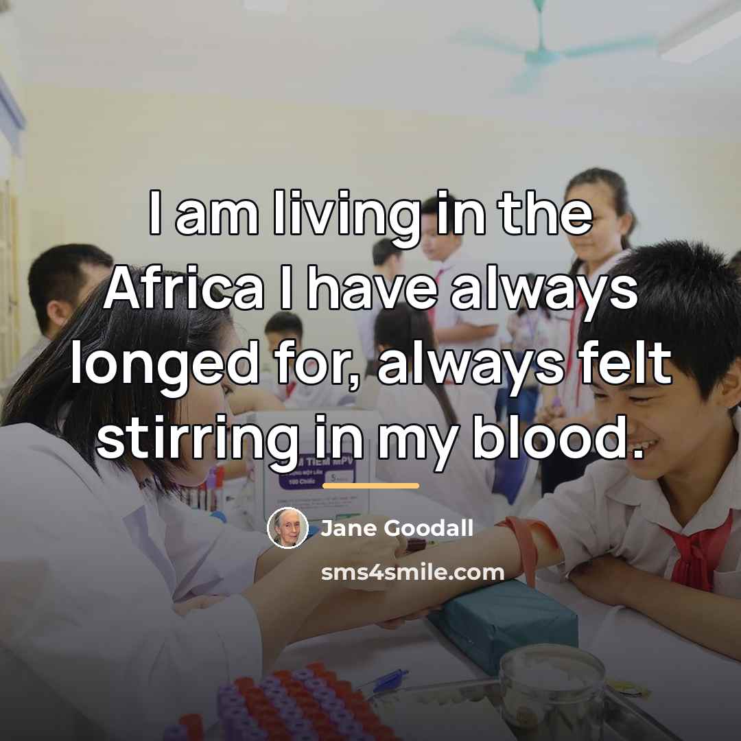 “I am living in the Africa I have always longed…” quote by Jane Goodall