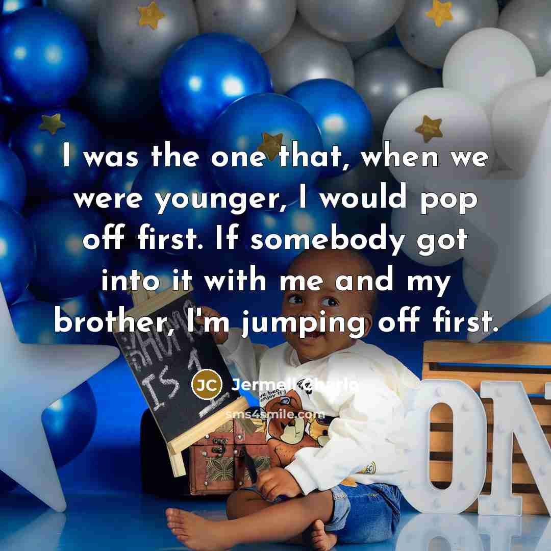 “I was the one that, when we were younger, I…” quote by Jermell Charlo
