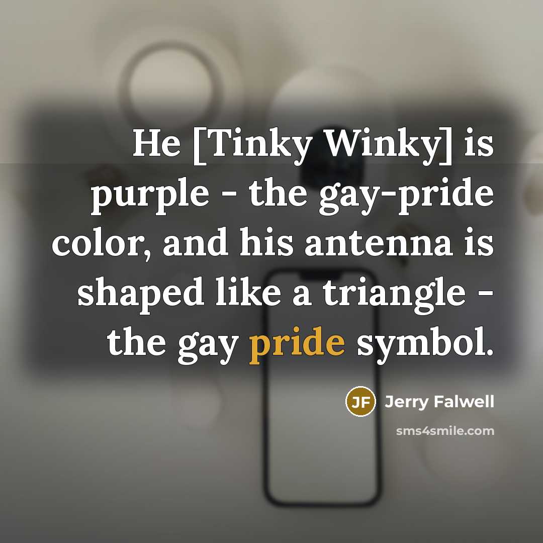 “He [Tinky Winky] is purple - the gay-pride color, and…” quote by Jerry Falwell