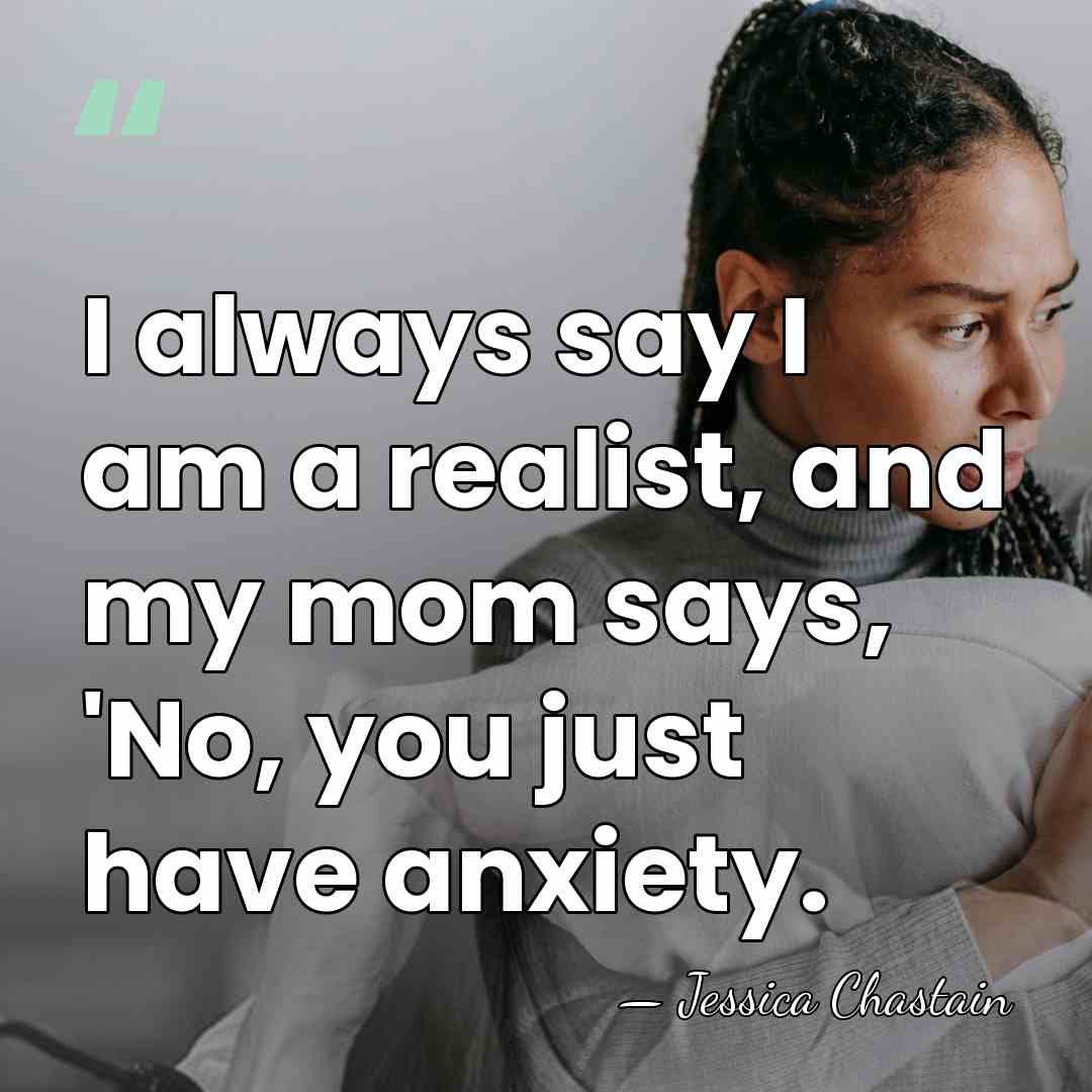 I always say I am a realist, and my mom says, 'No,&hellip; - Jessica Chastain