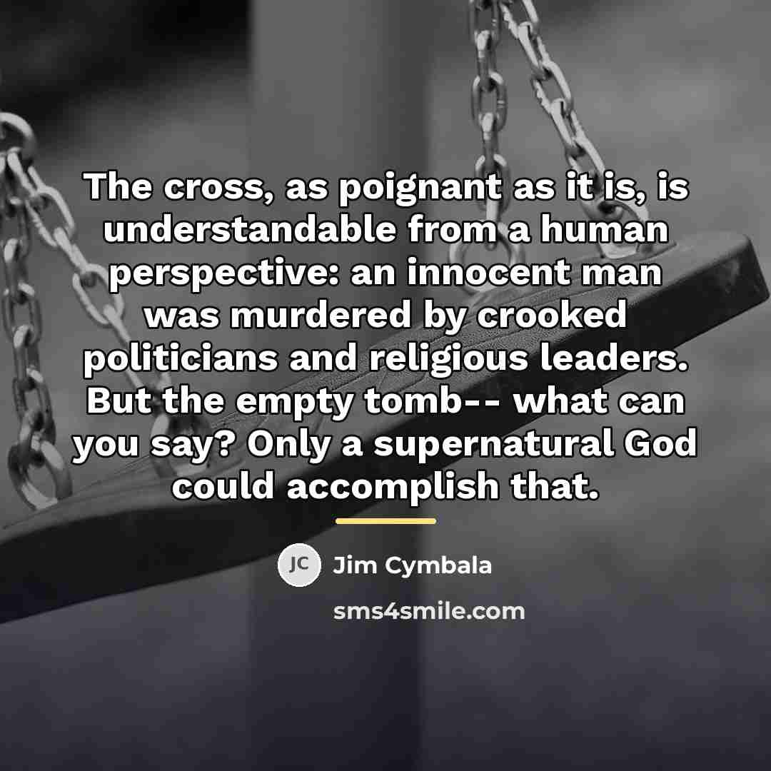 “The cross, as poignant as it is, is understandable from…” quote by Jim Cymbala