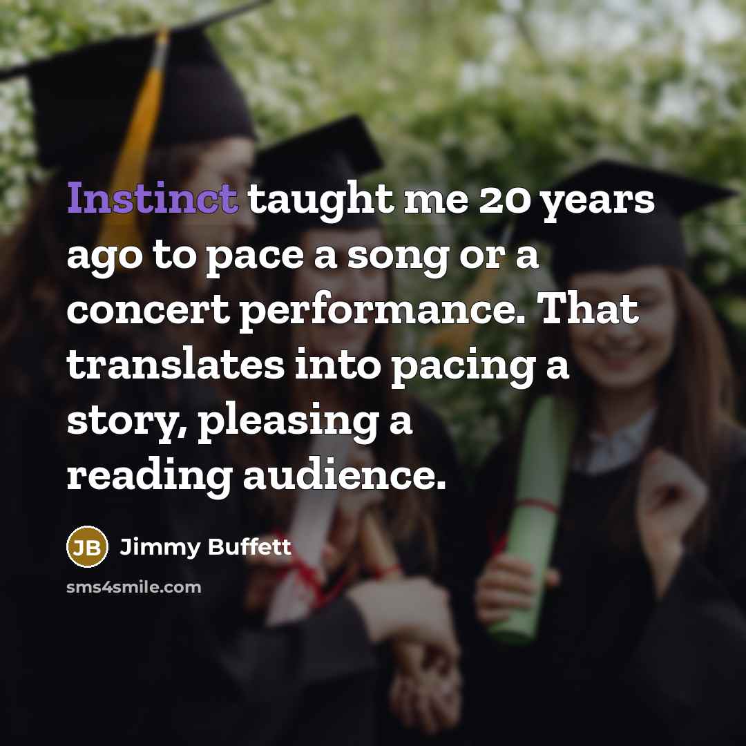 “Instinct taught me 20 years ago to pace a song…” quote by Jimmy Buffett