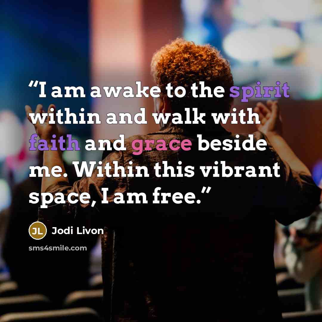 “I am awake to the spirit within and walk with faith and grace beside me. Within this vibrant space, I am free.” quote by Jodi Livon