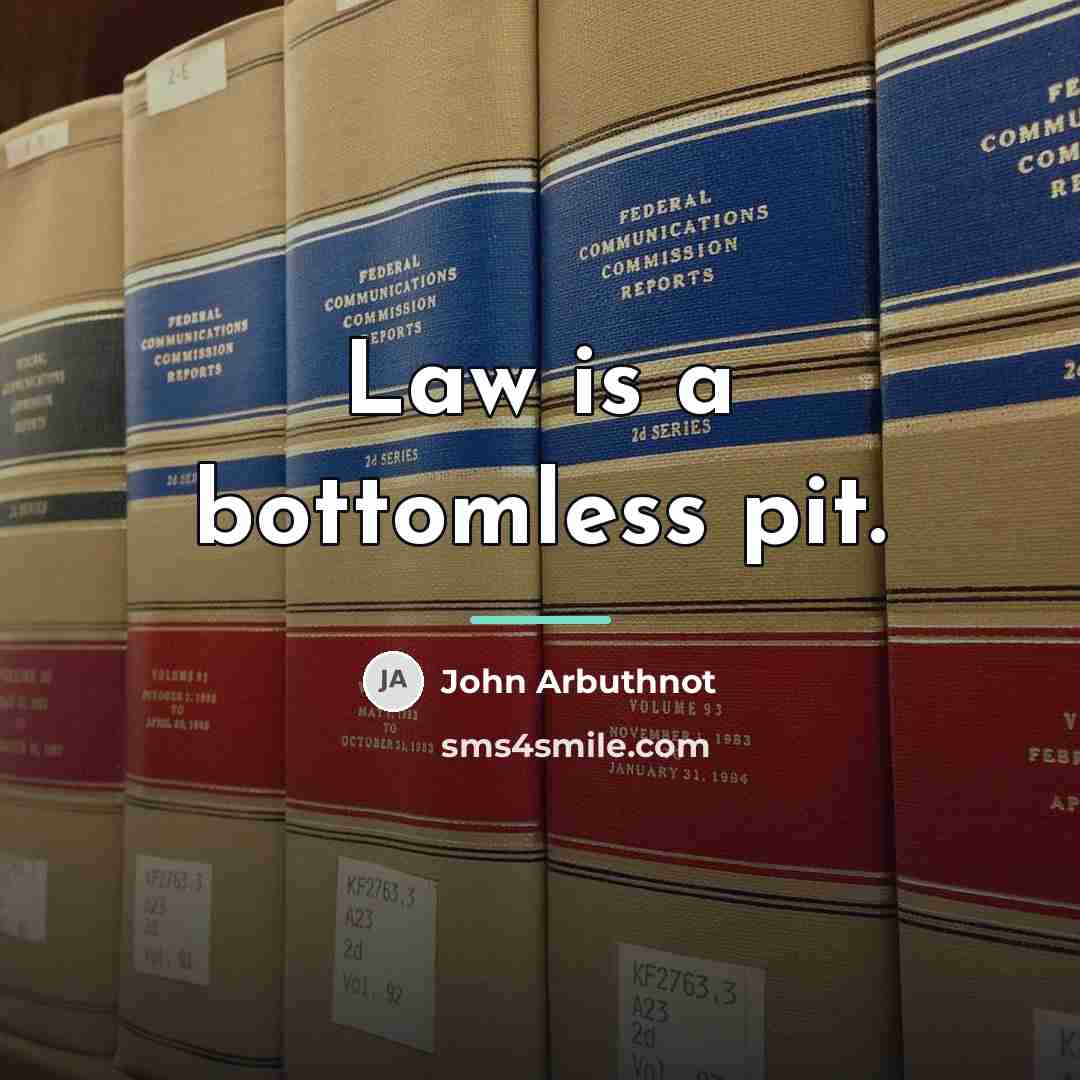 “Law is a bottomless pit.…” quote by John Arbuthnot