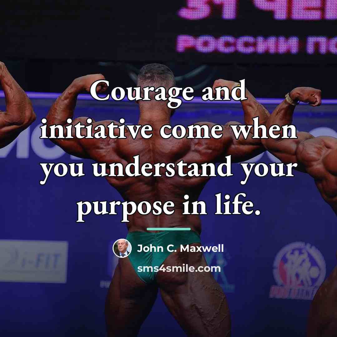 “Courage and initiative come when you understand your purpose in…” quote by John C. Maxwell