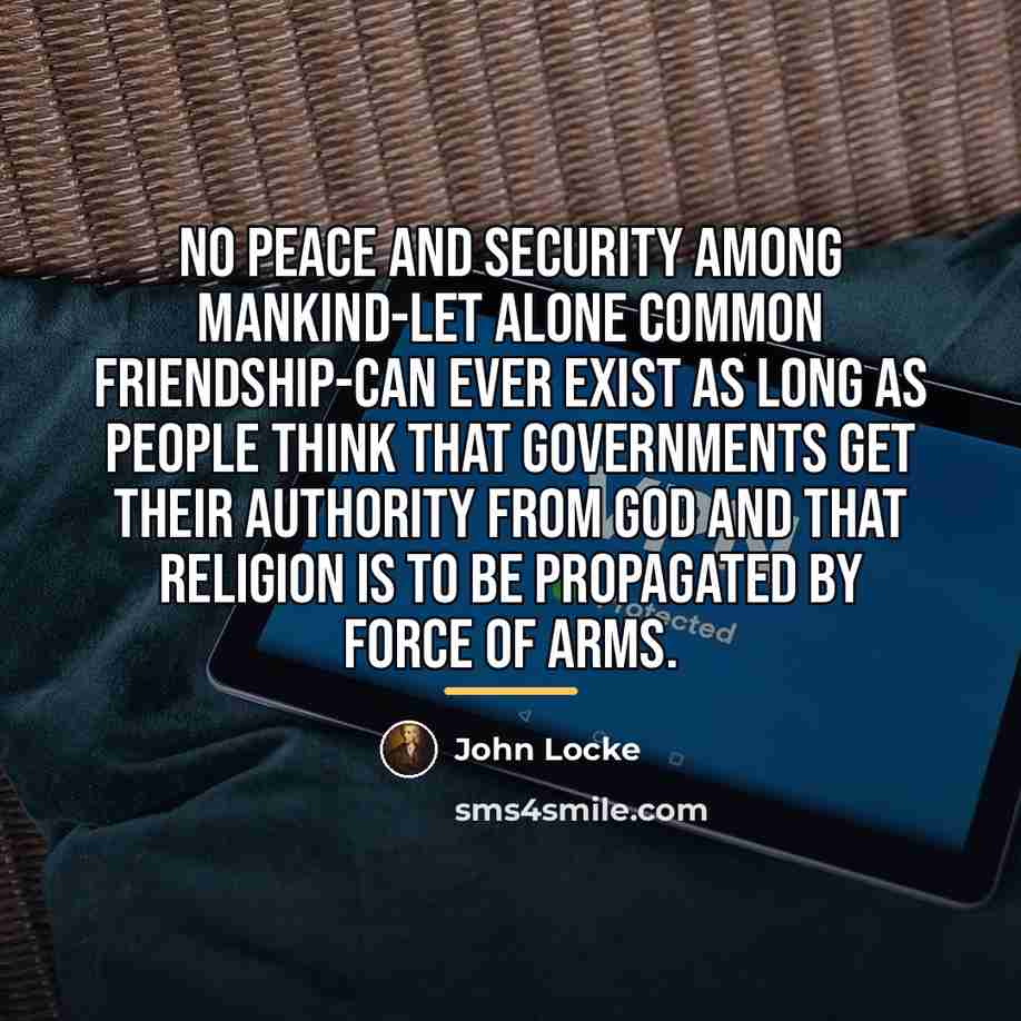 “No peace and security among mankind-let alone common friendship-can ever…” quote by John Locke