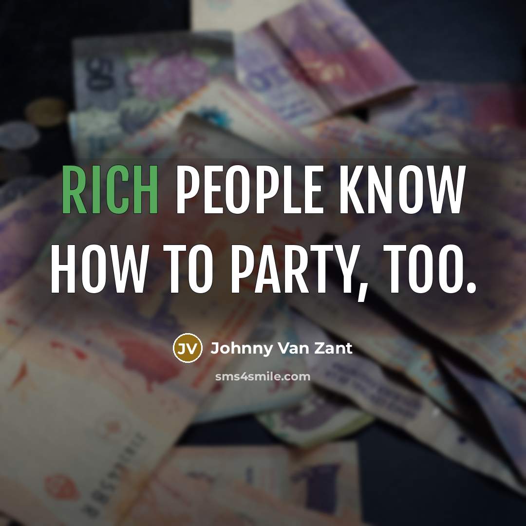 “Rich people know how to party, too.…” quote by Johnny Van Zant