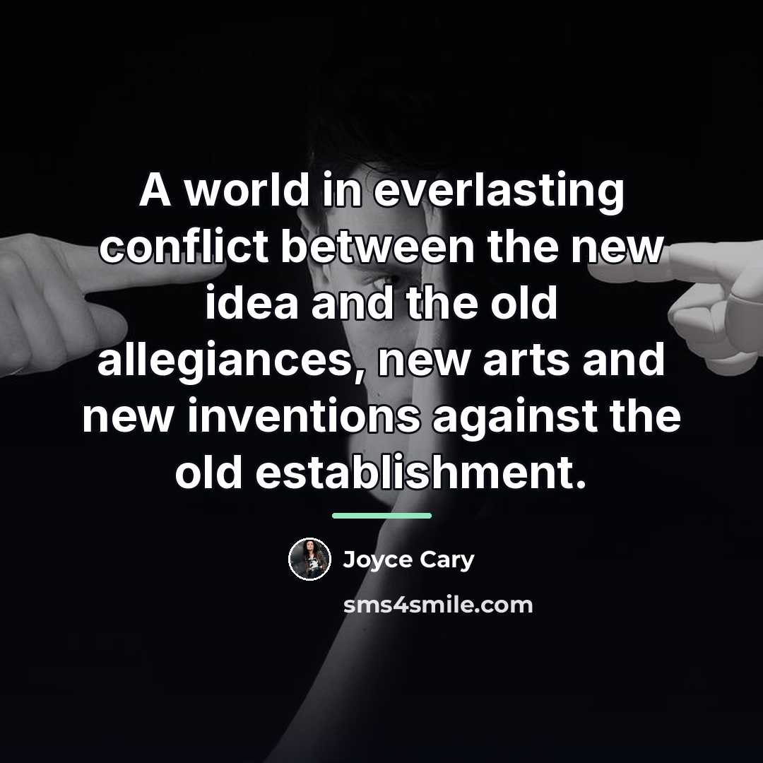 “A world in everlasting conflict between the new idea and…” quote by Joyce Cary