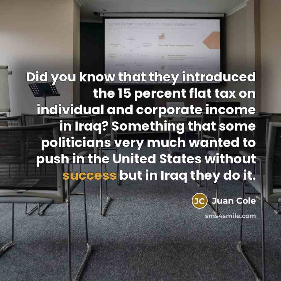 “Did you know that they introduced the 15 percent flat…” quote by Juan Cole