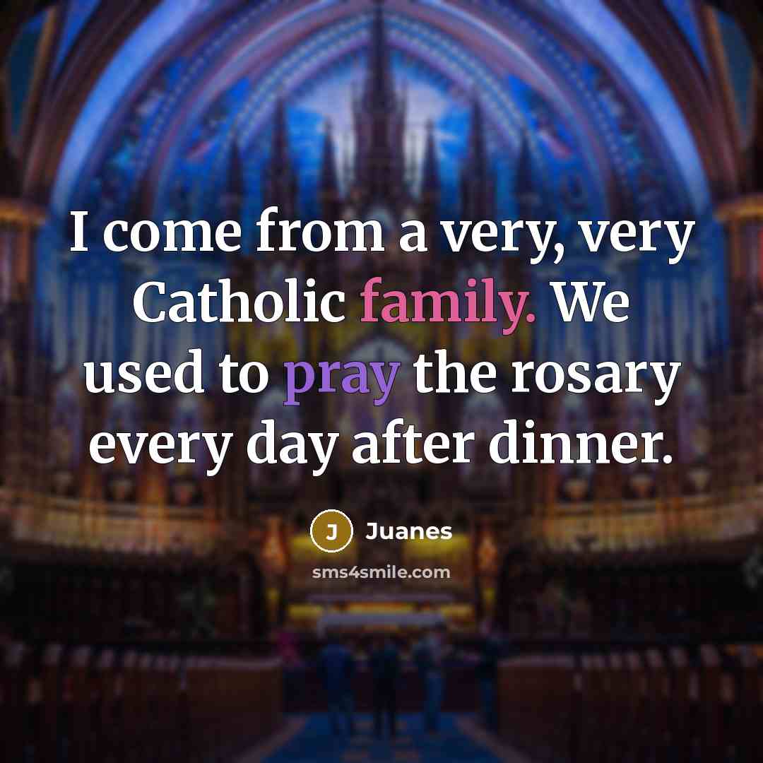 “I come from a very, very Catholic family. We used…” quote by Juanes
