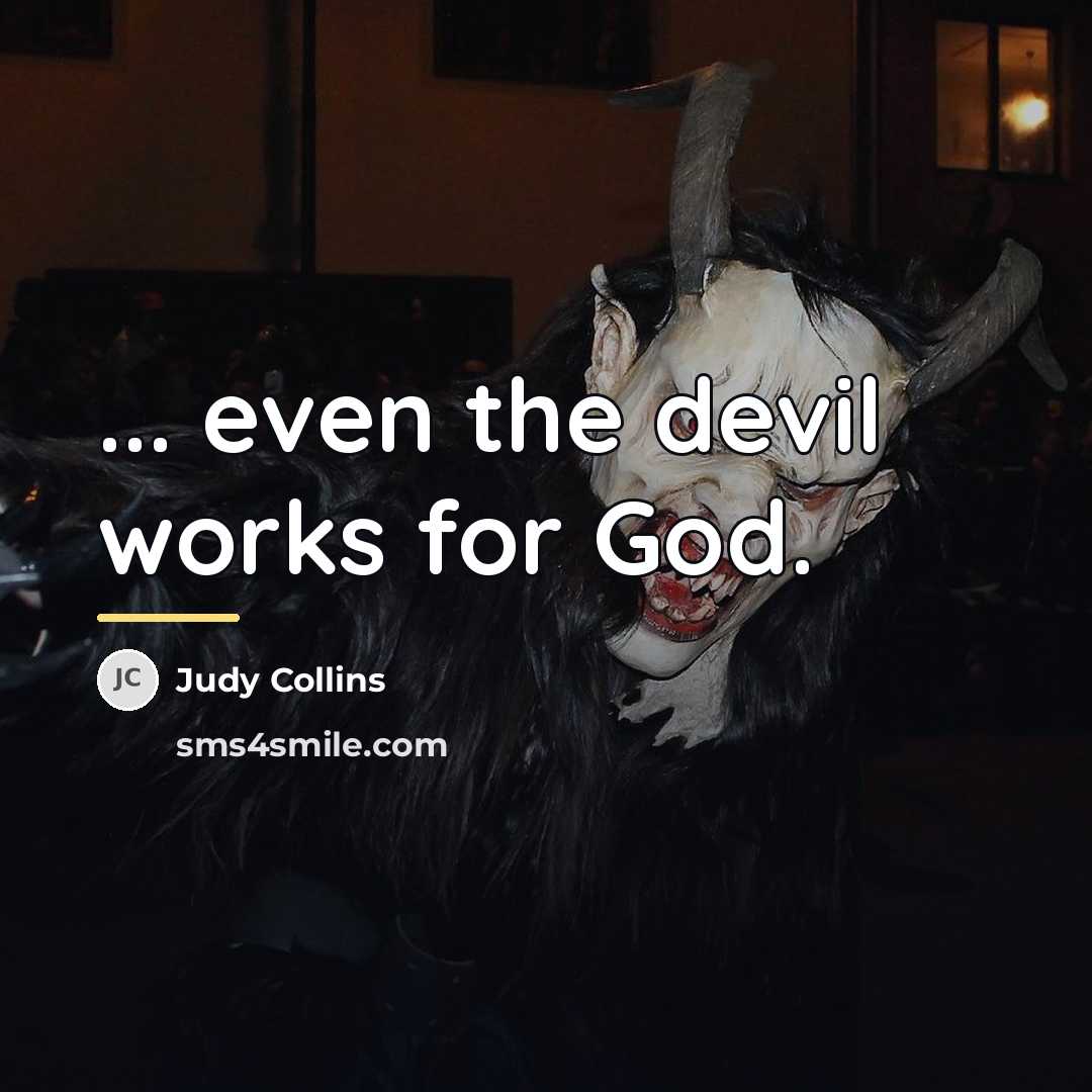 “... even the devil works for God.…” quote by Judy Collins