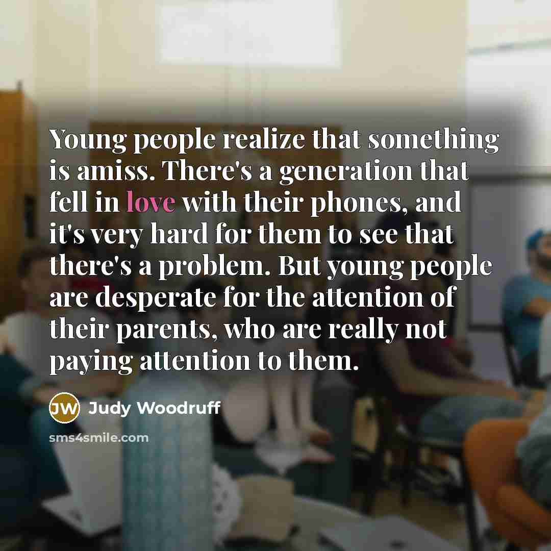 “Young people realize that something is amiss. There's a generation…” quote by Judy Woodruff