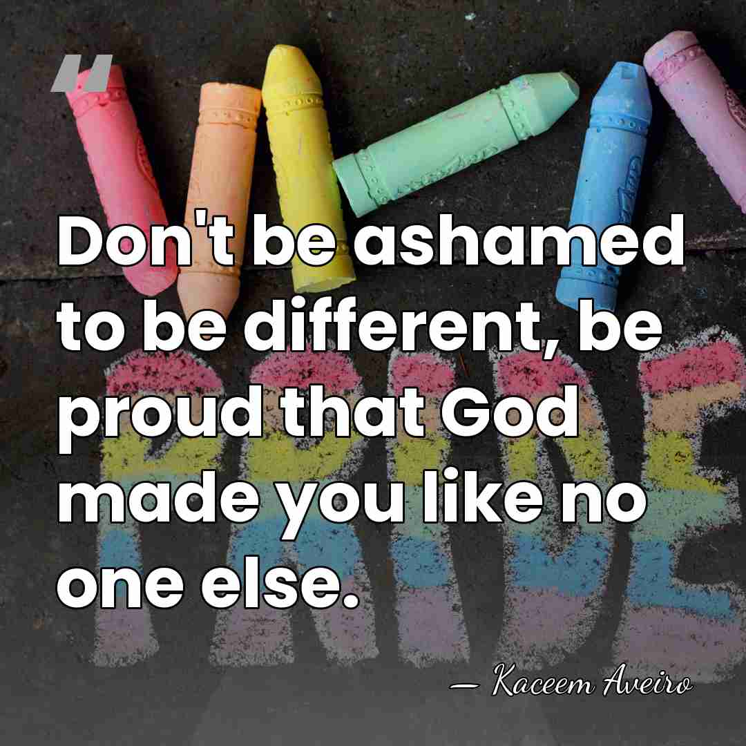 Don't be ashamed to be different, be proud that God made you&hellip; - Kaceem Aveiro