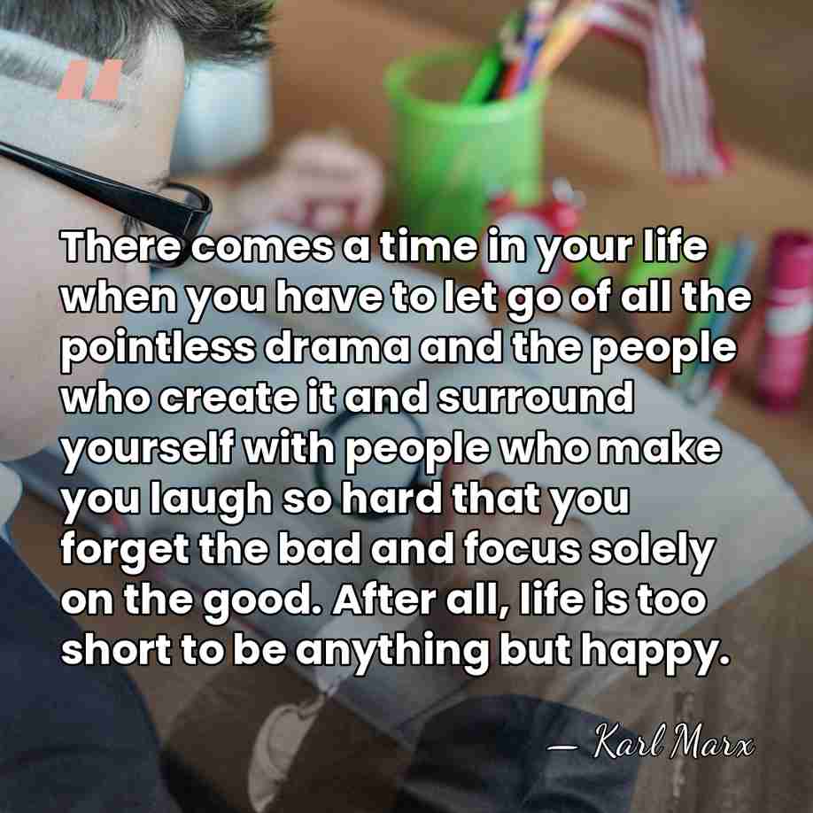 There comes a time in your life when you have to let&hellip; - Karl Marx