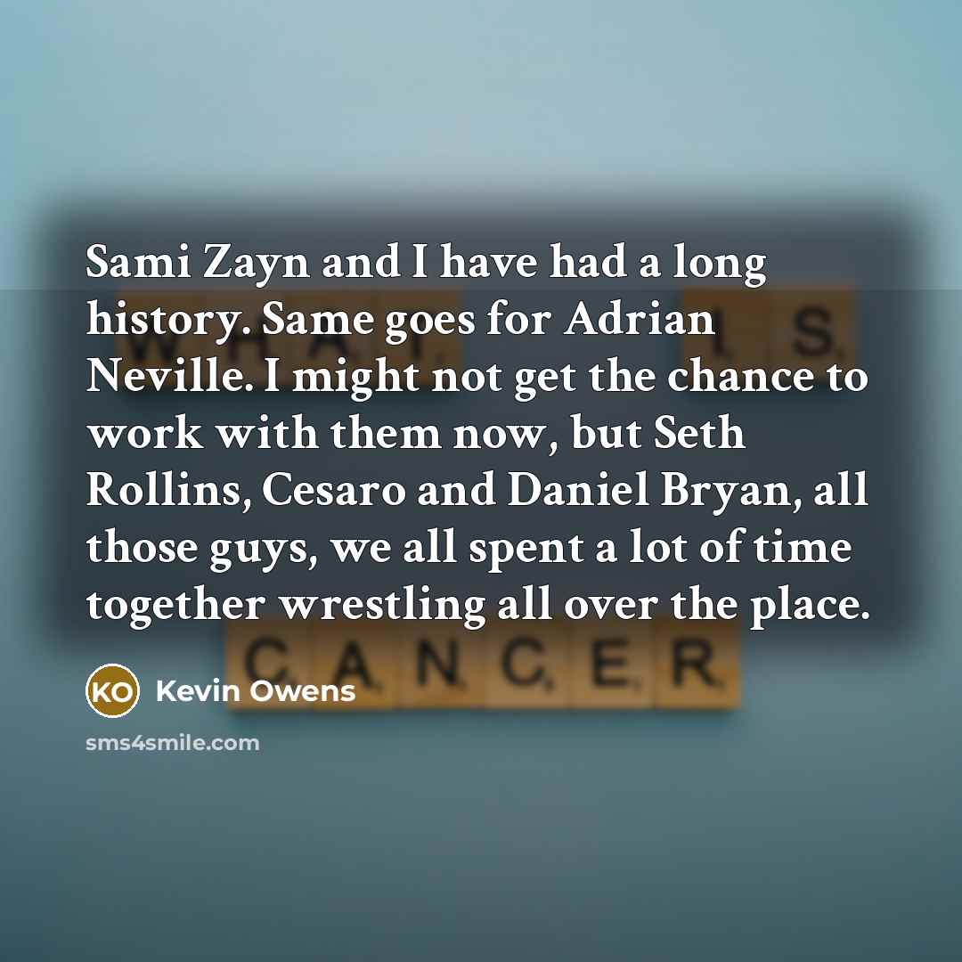 “Sami Zayn and I have had a long history. Same…” quote by Kevin Owens