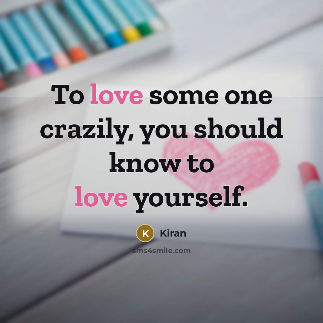 “To love some one crazily, you should know to love…” quote by Kiran