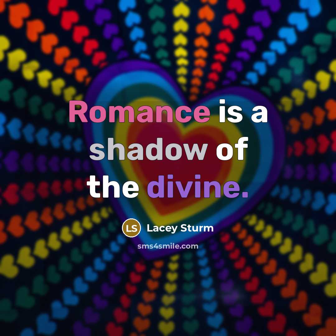“Romance is a shadow of the divine.…” quote by Lacey Sturm