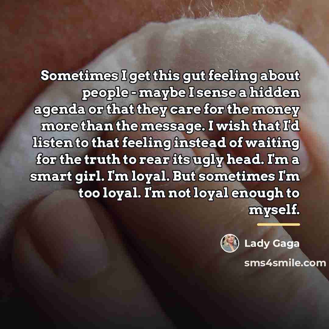 “Sometimes I get this gut feeling about people - maybe…” quote by Lady Gaga