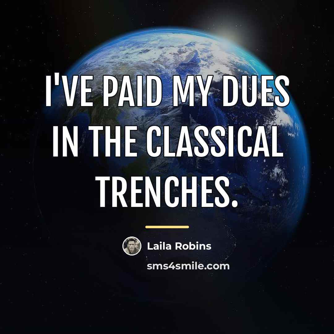 “I've paid my dues in the classical trenches.…” quote by Laila Robins